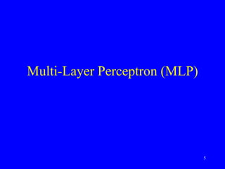 Multi-Layer Perceptron (MLP)
5
 