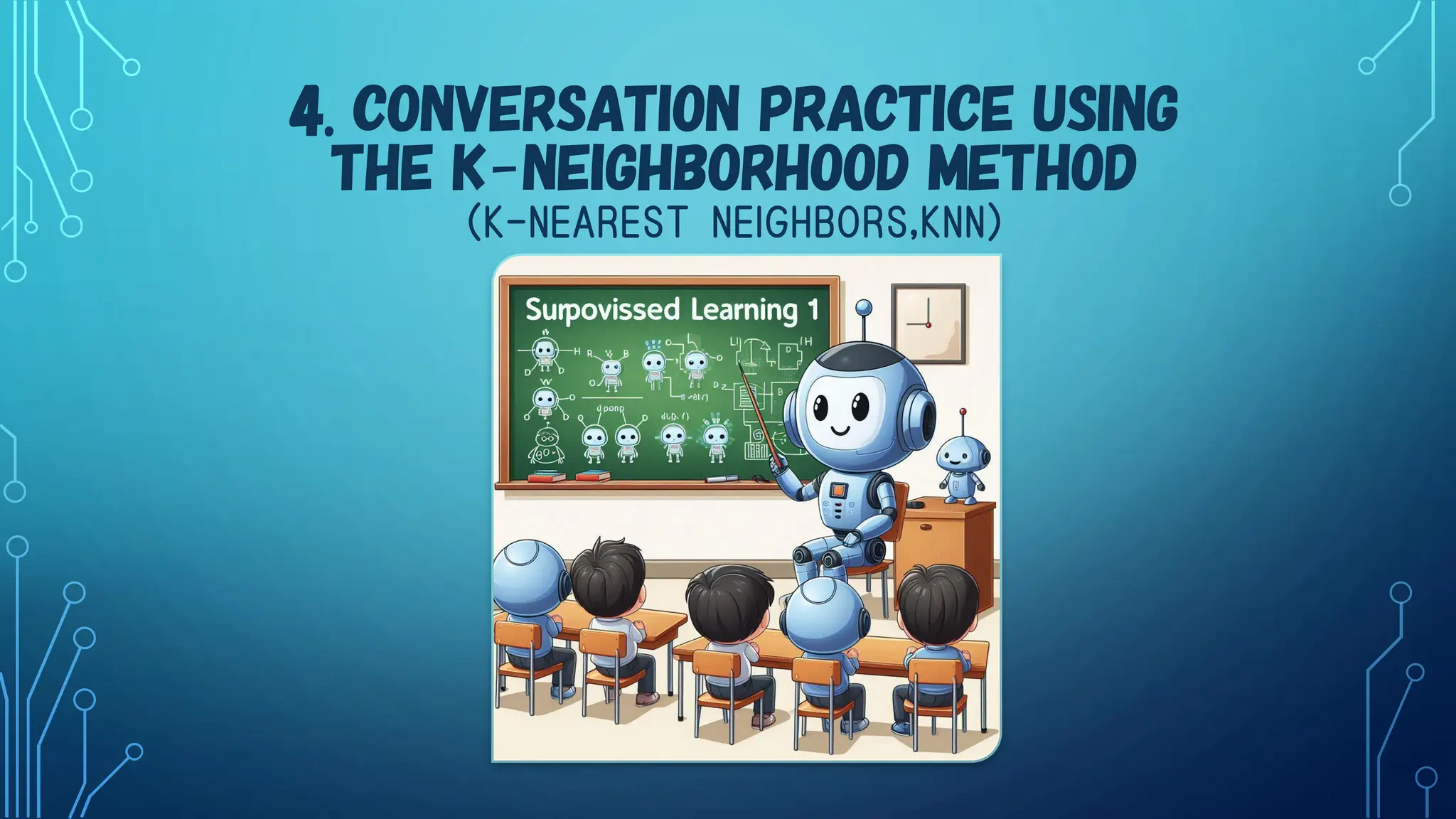4. CONVERSATION PRACTICE USING
THE K-NEIGHBORHOOD METHOD
（K-NEAREST NEIGHBORS,KNN）
 