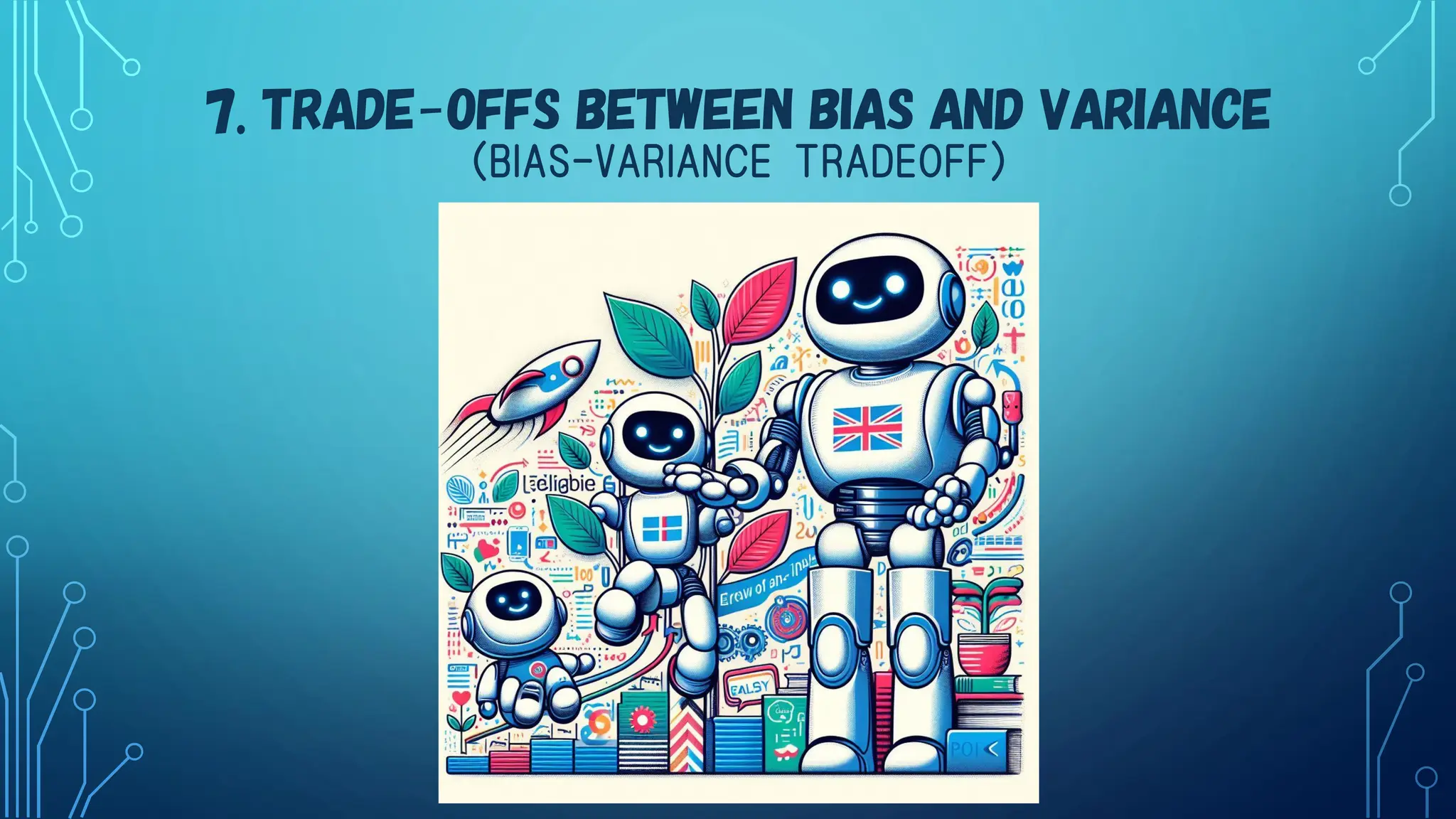 7. TRADE-OFFS BETWEEN BIAS AND VARIANCE
（BIAS-VARIANCE TRADEOFF）
 