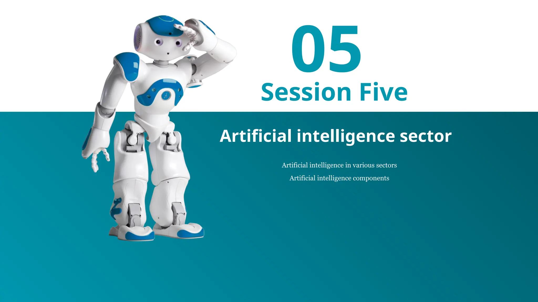 05
Session Five
Artificial intelligence in various sectors
Artificial intelligence components
Artificial intelligence sector
 