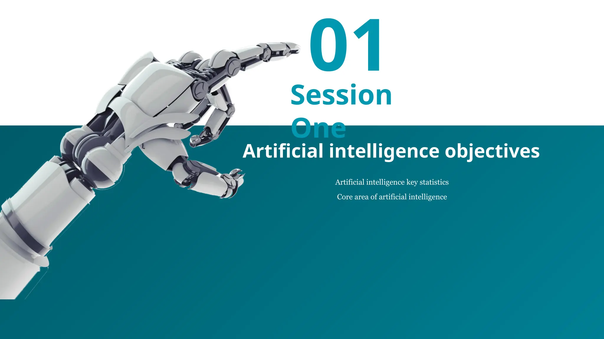 01
Session
One
Artificial intelligence key statistics
Core area of artificial intelligence
Artificial intelligence objectives
 