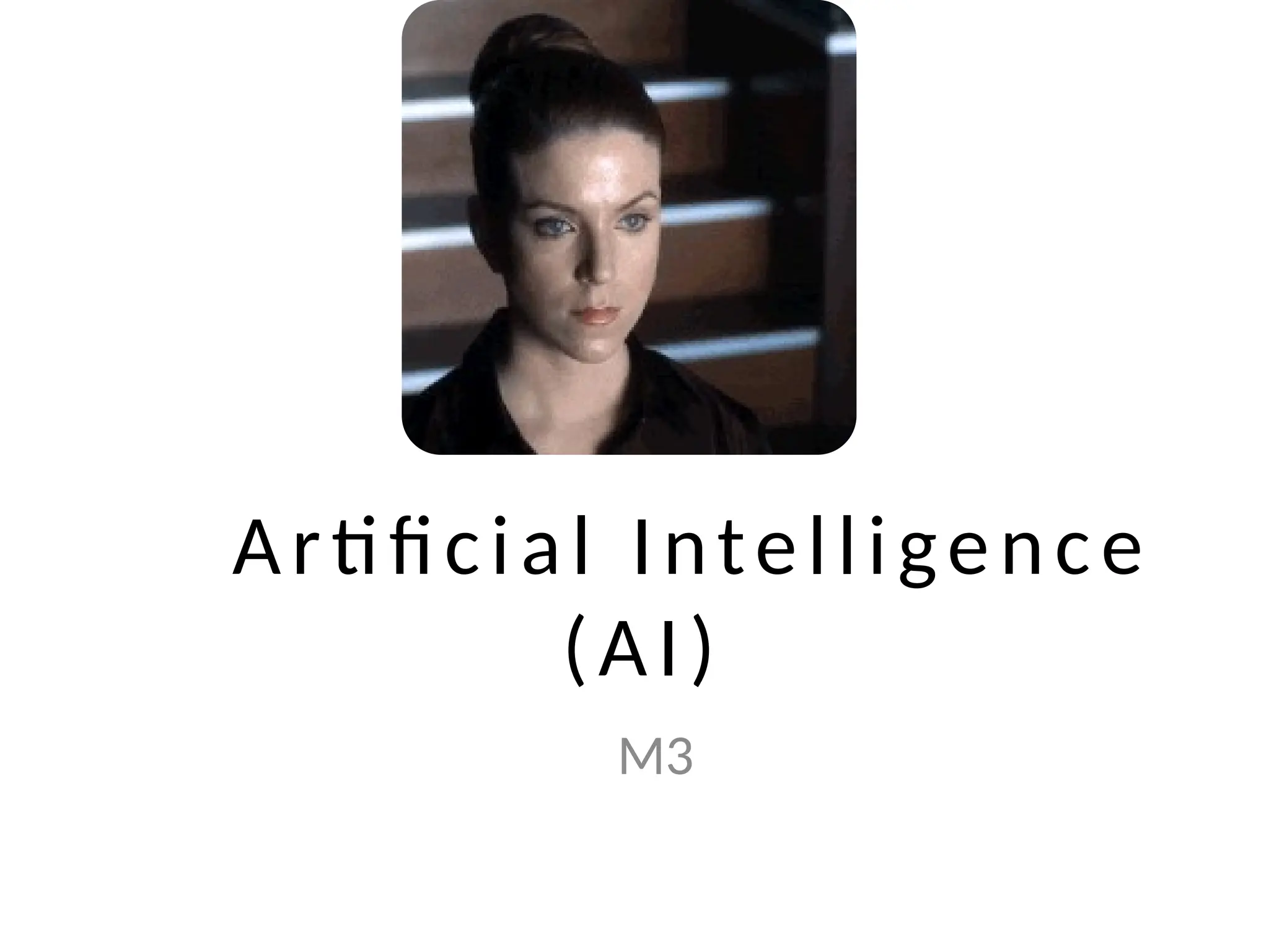 Artificial Intelligence
(AI)
M3
 