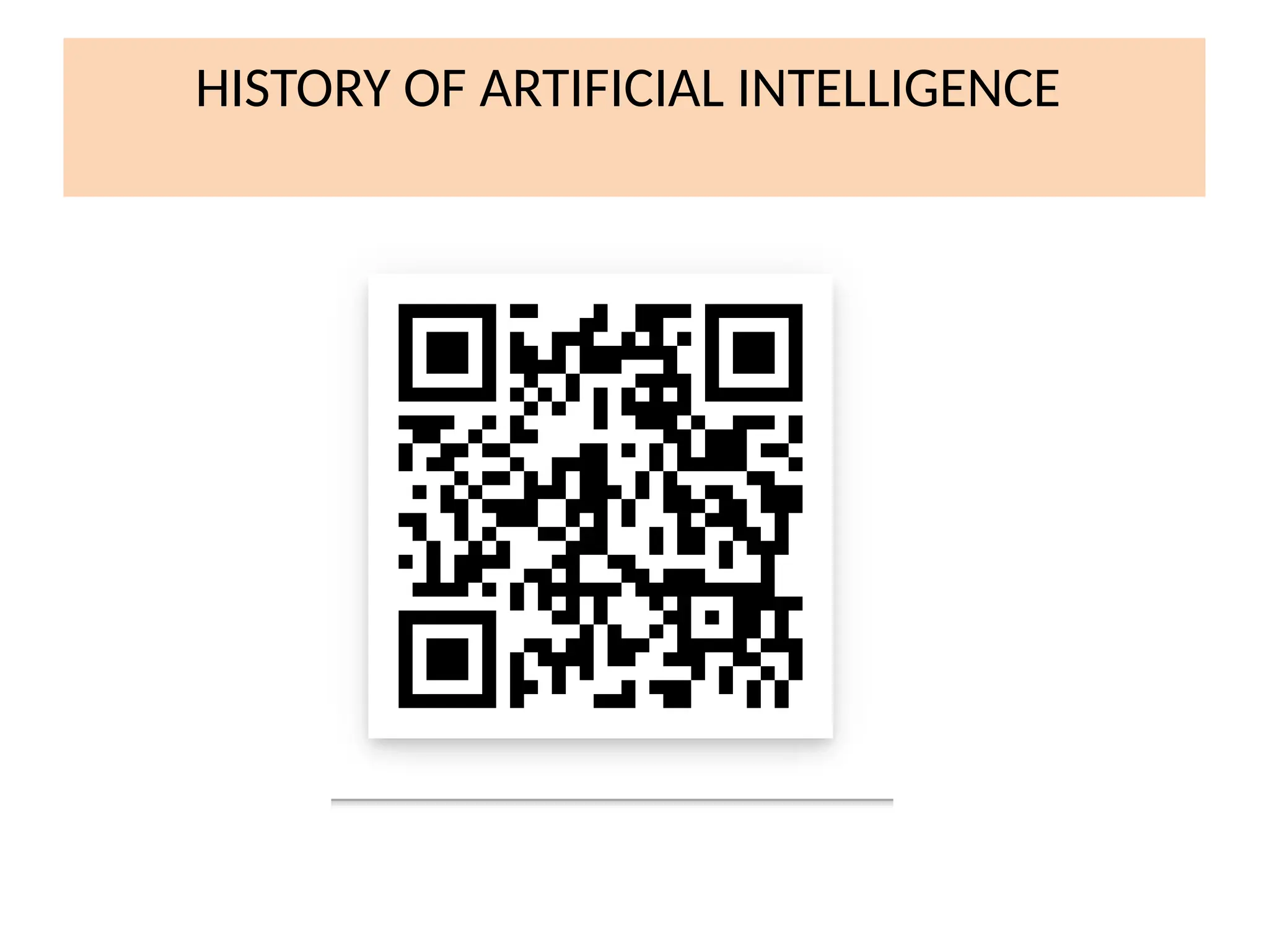 HISTORY OF ARTIFICIAL INTELLIGENCE
 