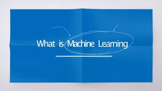 What is Machine Learning
 
