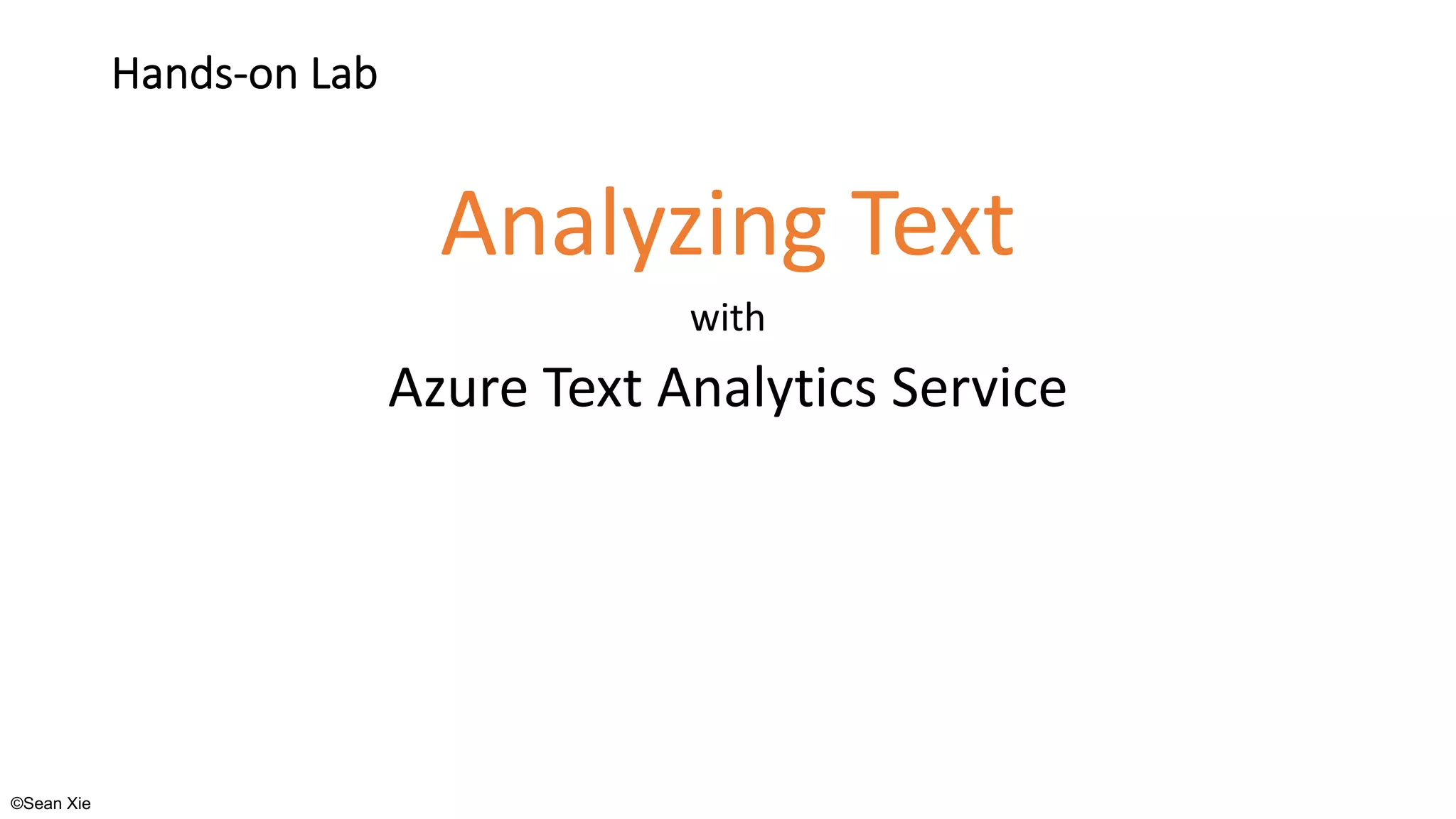 ©Sean Xie
Hands-on Lab
Analyzing Text
with
Azure Text Analytics Service
 