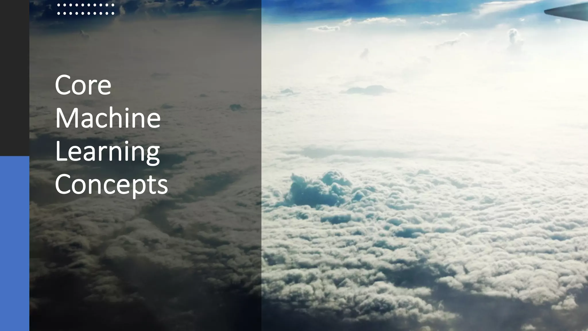 ©Sean Xie
Core
Machine
Learning
Concepts
 