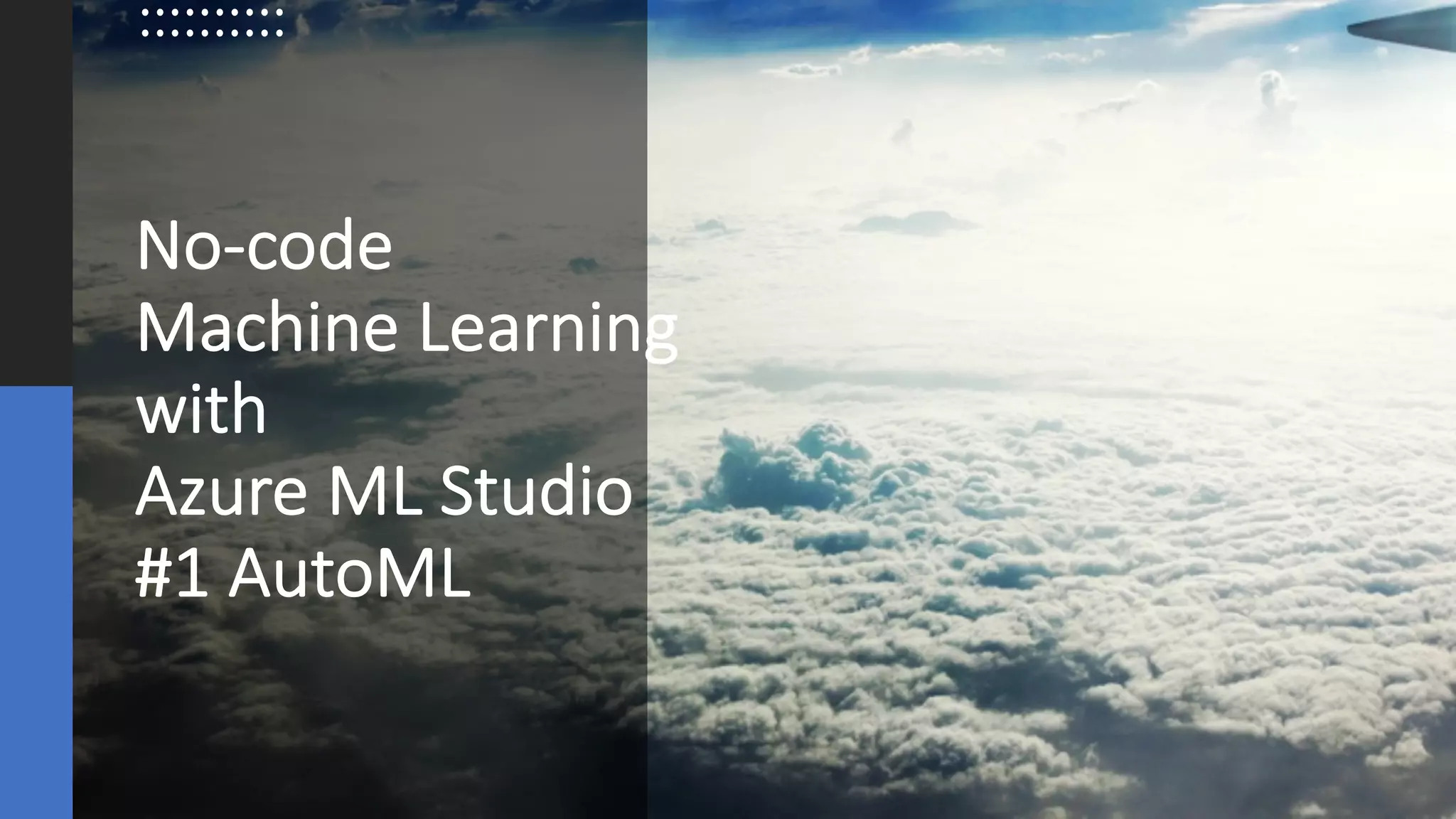 ©Sean Xie
No-code
Machine Learning
with
Azure ML Studio
#1 AutoML
 