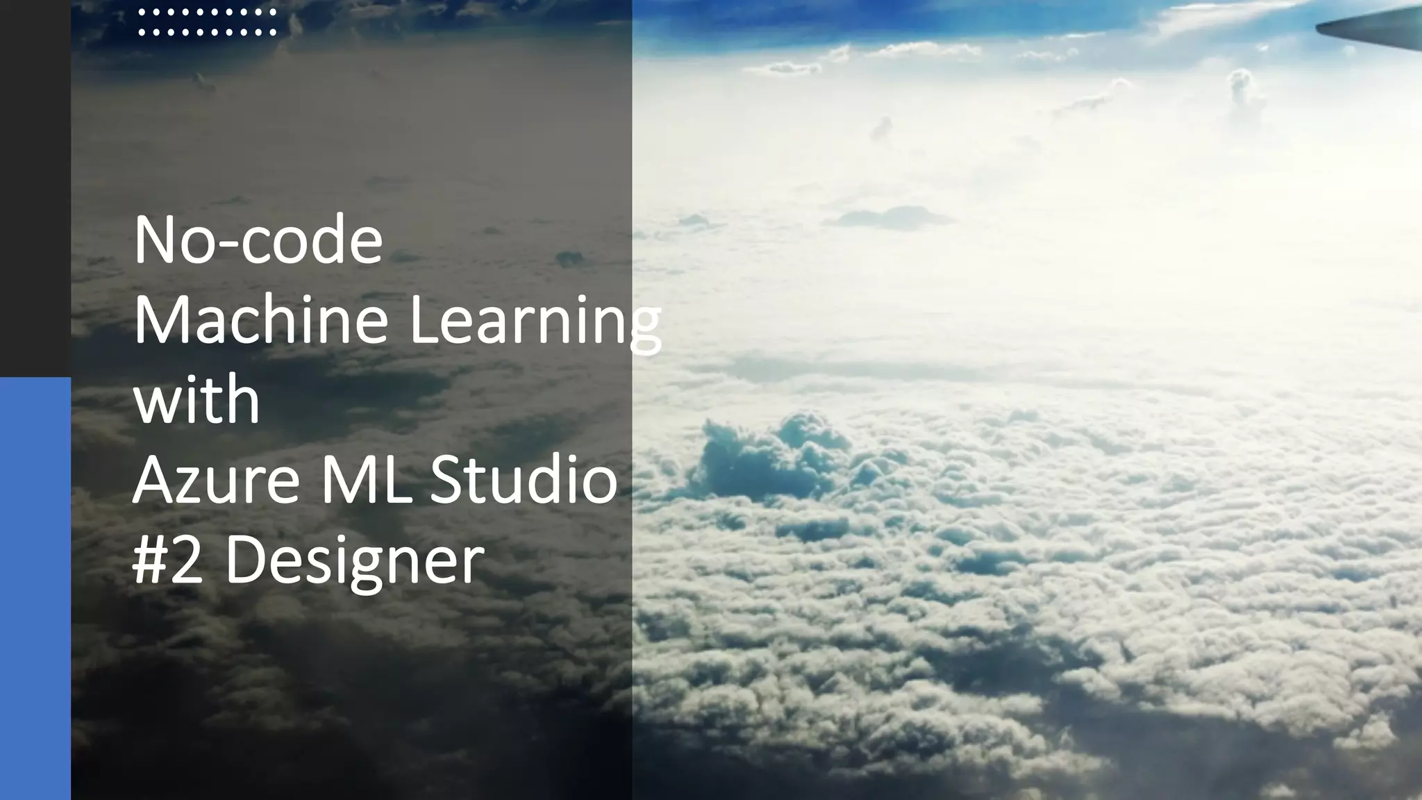 ©Sean Xie
No-code
Machine Learning
with
Azure ML Studio
#2 Designer
 