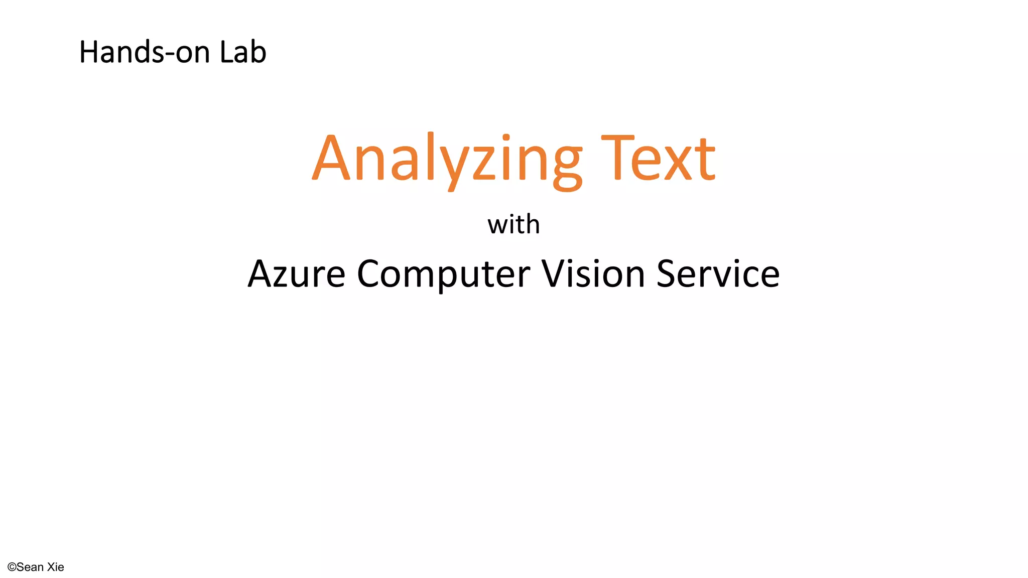 ©Sean Xie
Hands-on Lab
Analyzing Text
with
Azure Computer Vision Service
 