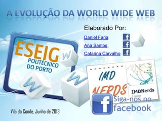 Vila do Conde, Junho de 2013
Elaborado Por:
Daniel Faria
Ana Santos
Catarina Carvalho
 