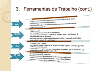 3. Ferramentas de Trabalho (cont.)
Wiki

Blogu
e

Site

Moodl
e

 