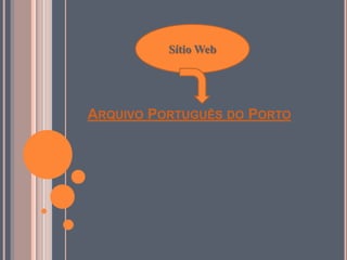 Sítio Web

ARQUIVO PORTUGUÊS DO PORTO

 
