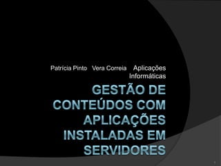 Patrícia Pinto Vera Correia

Aplicações
Informáticas

1

 