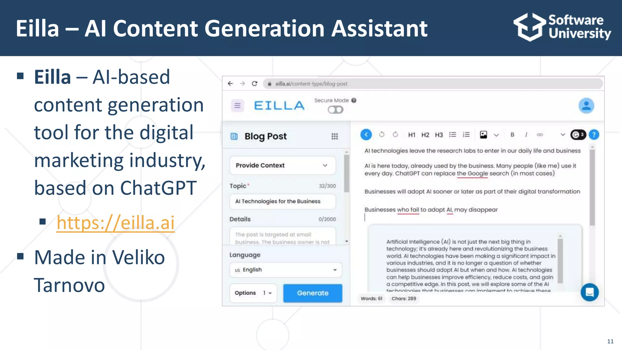 11
 Eilla – AI-based
content generation
tool for the digital
marketing industry,
based on ChatGPT
 https://eilla.ai
 Made in Veliko
Tarnovo
Eilla – AI Content Generation Assistant
 