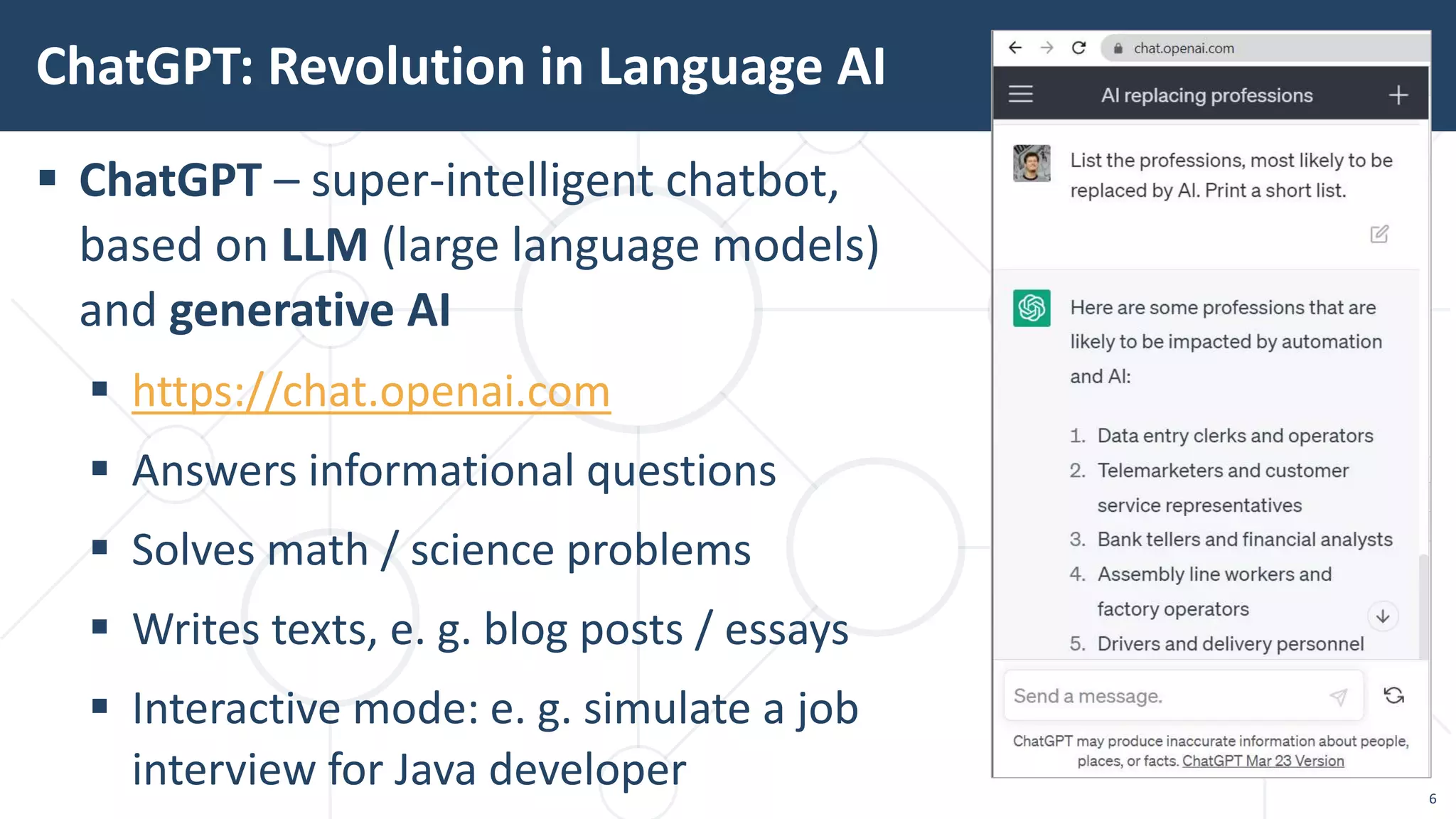 6
 ChatGPT – super-intelligent chatbot,
based on LLM (large language models)
and generative AI
 https://chat.openai.com
 Answers informational questions
 Solves math / science problems
 Writes texts, e. g. blog posts / essays
 Interactive mode: e. g. simulate a job
interview for Java developer
ChatGPT: Revolution in Language AI
 
