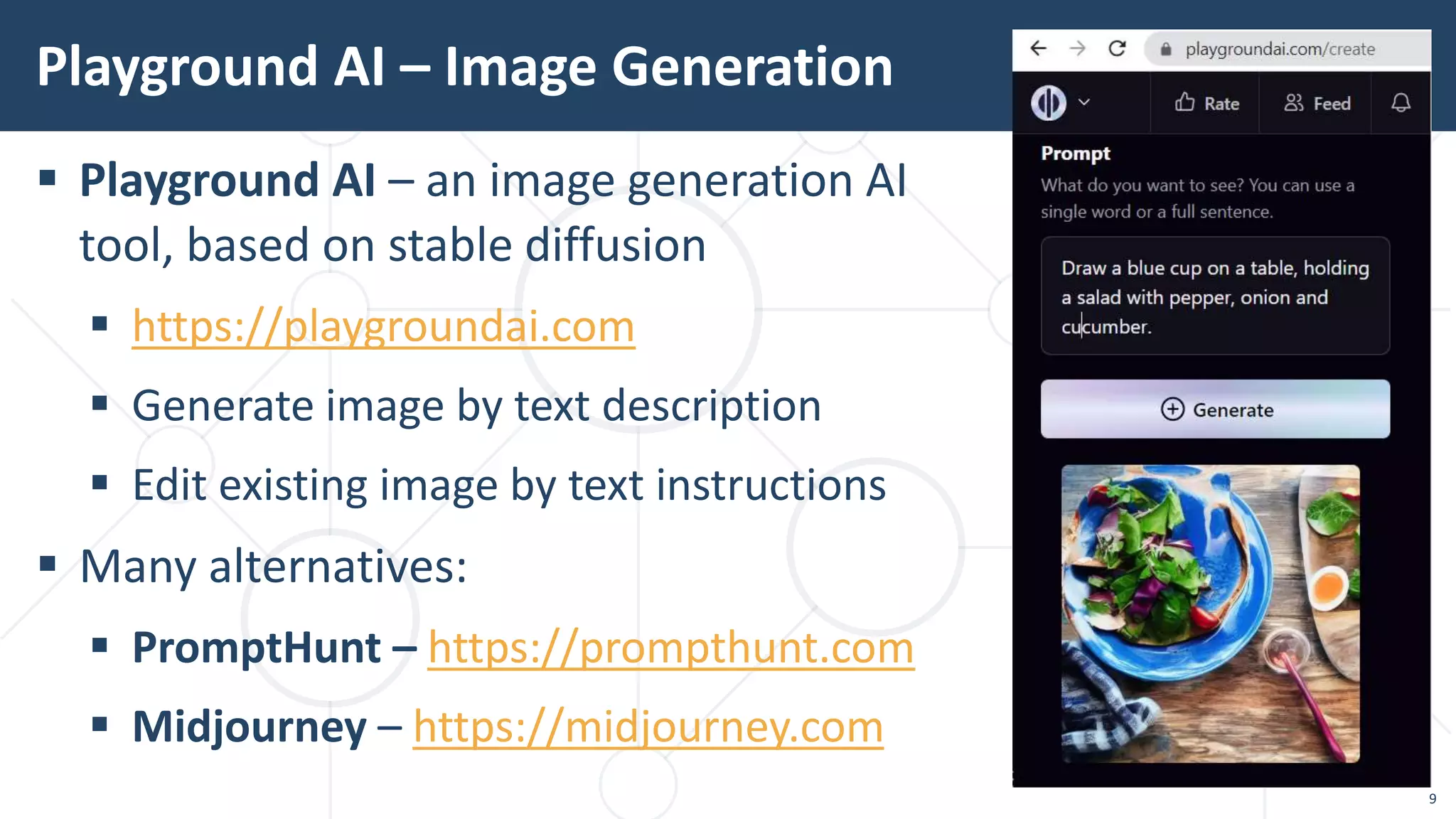 9
 Playground AI – an image generation AI
tool, based on stable diffusion
 https://playgroundai.com
 Generate image by text description
 Edit existing image by text instructions
 Many alternatives:
 PromptHunt – https://prompthunt.com
 Midjourney – https://midjourney.com
Playground AI – Image Generation
 