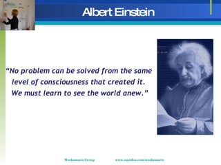 Albert Einstein “ No problem can be solved from the same  level of consciousness that created it.  We must learn to see th...