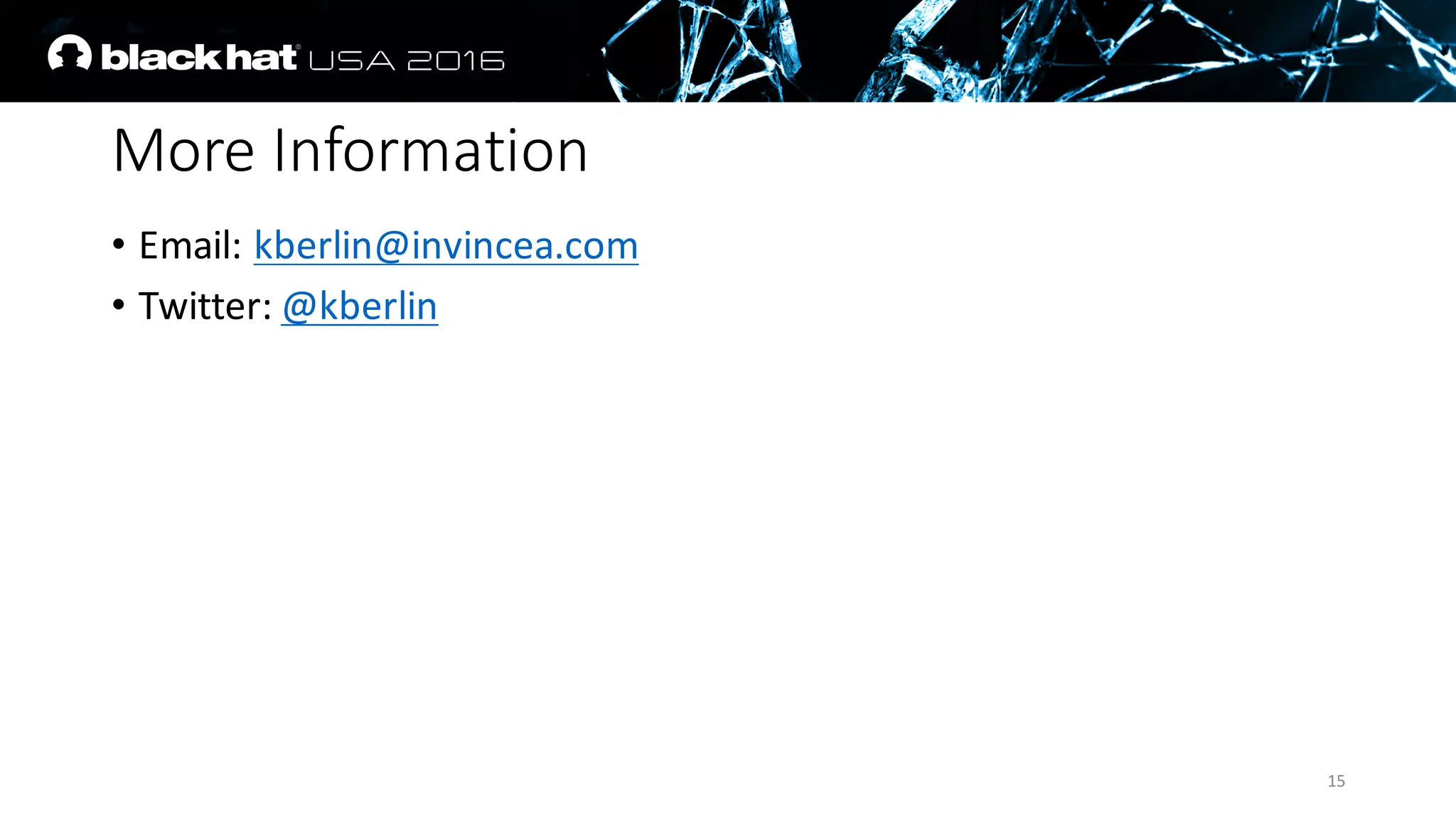 More	Information
• Email:	kberlin@invincea.com
• Twitter:	@kberlin
15
 