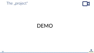 The „project“
34
DEMO
 