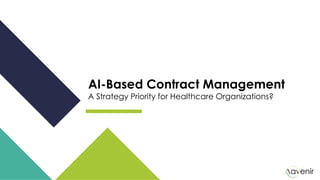 AI-Based Contract Management
A Strategy Priority for Healthcare Organizations?
 