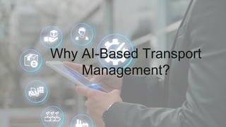 Why AI-Based Transport
Management?
 