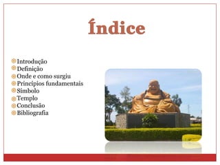 Introdução
Definição
Onde e como surgiu
Princípios fundamentais
Símbolo
Templo
Conclusão
Bibliografia
 