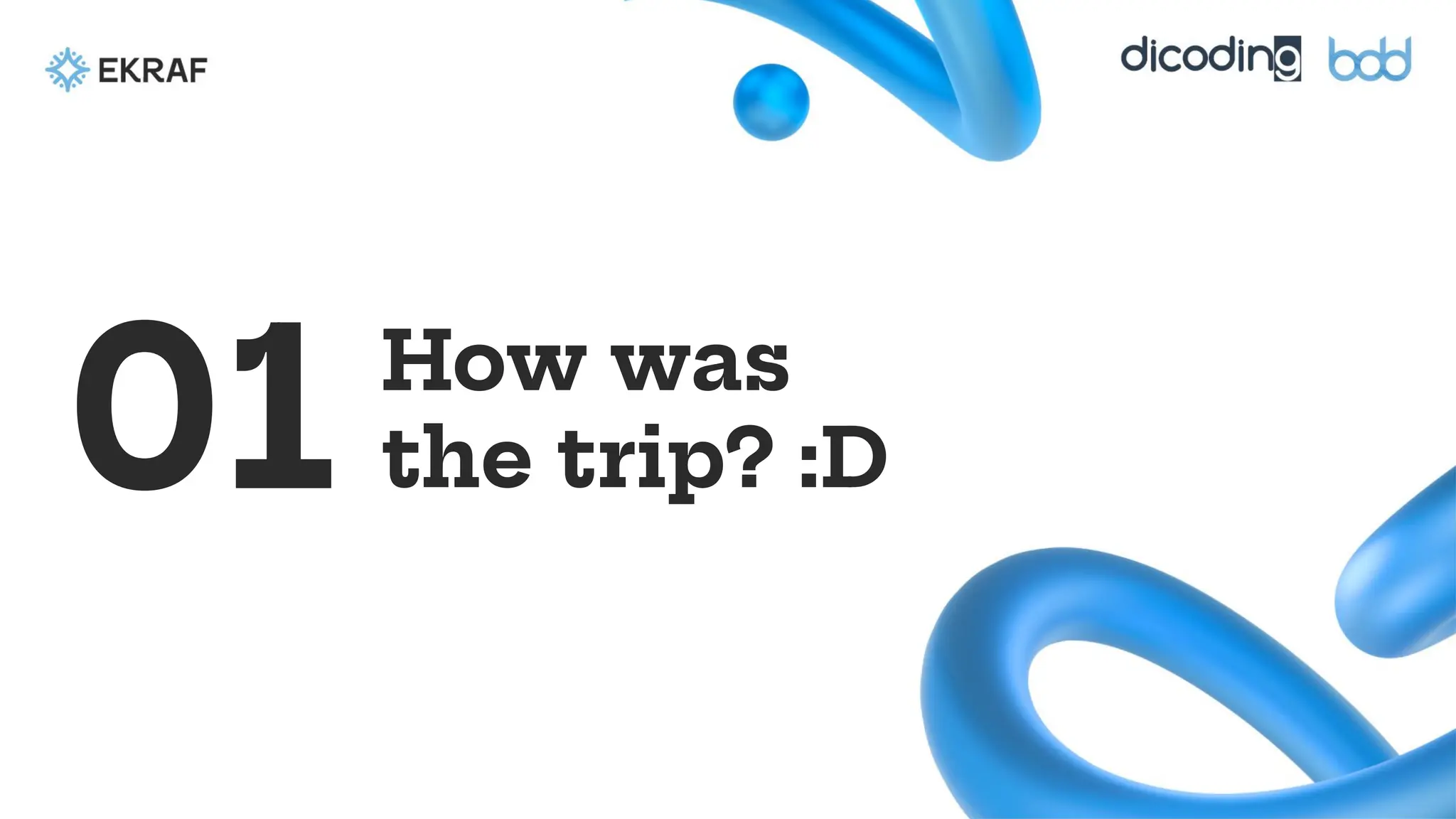 How was
the trip? :D
01
 