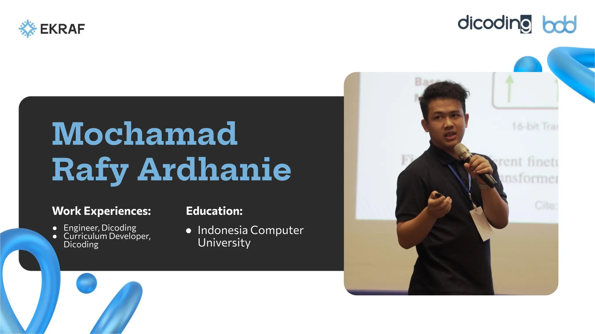 Education:
Mochamad
Rafy Ardhanie
Work Experiences:
● Engineer, Dicoding
● Curriculum Developer,
Dicoding
● Indonesia Computer
University
 