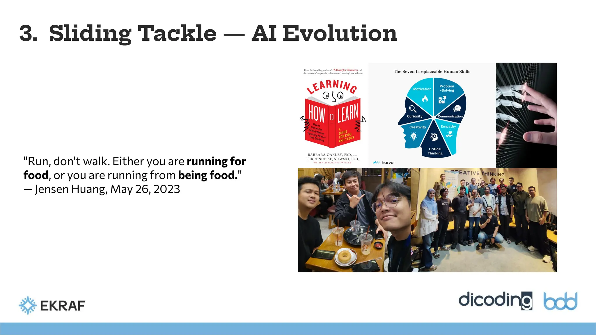 3. Sliding Tackle — AI Evolution
"Run, don't walk. Either you are running for
food, or you are running from being food."
— Jensen Huang, May 26, 2023
 