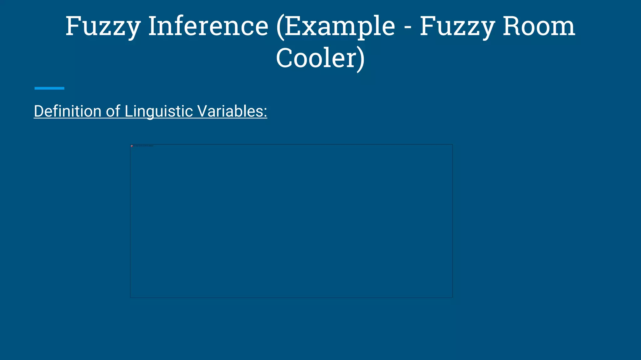 Fuzzy Inference (Example - Fuzzy Room
Cooler)
Definition of Linguistic Variables:
 