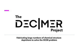 Fabricating large numbers of chemical structure
depictions to solve the OCSR problem
The
Project
 