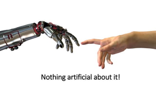 Nothing artificial about it!
 