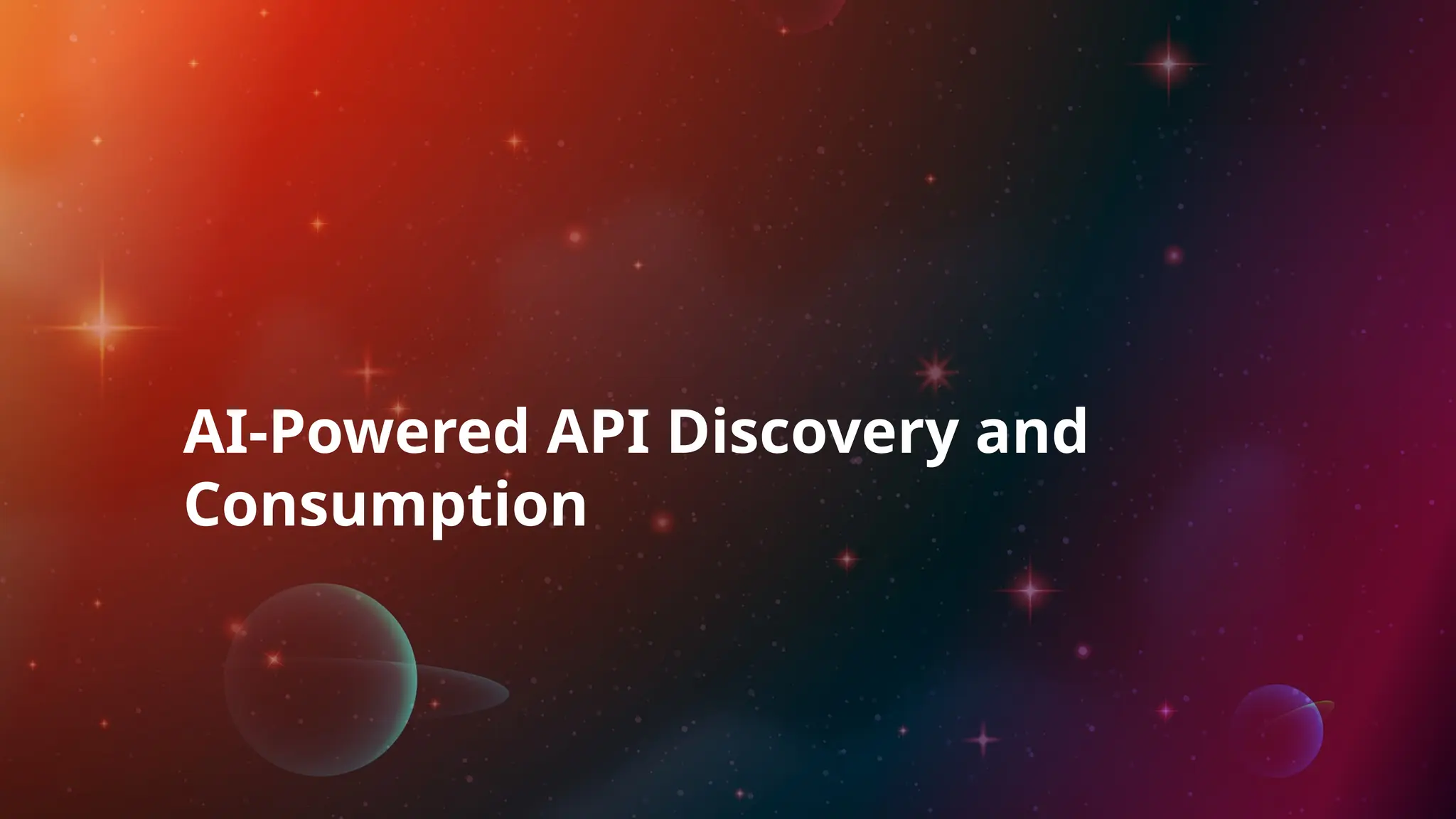 AI-Powered API Discovery and
Consumption
 