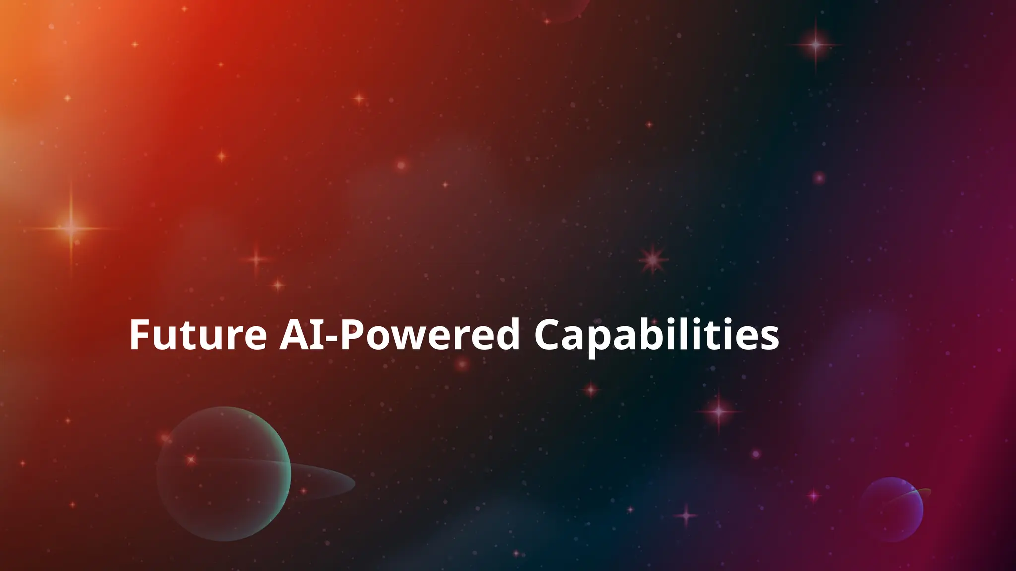 Future AI-Powered Capabilities
 