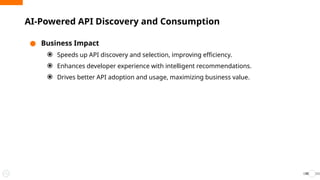 ● Business Impact
⦿ Speeds up API discovery and selection, improving efficiency.
⦿ Enhances developer experience with intelligent recommendations.
⦿ Drives better API adoption and usage, maximizing business value.
AI-Powered API Discovery and Consumption
35
 