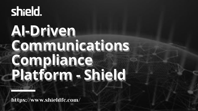 AI-Driven
Communications
Compliance
Platform - Shield
AI-Driven
Communications
Compliance
Platform - Shield
https://www.shieldfc.com/
 