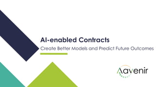 AI-enabled Contracts
Create Better Models and Predict Future Outcomes
 