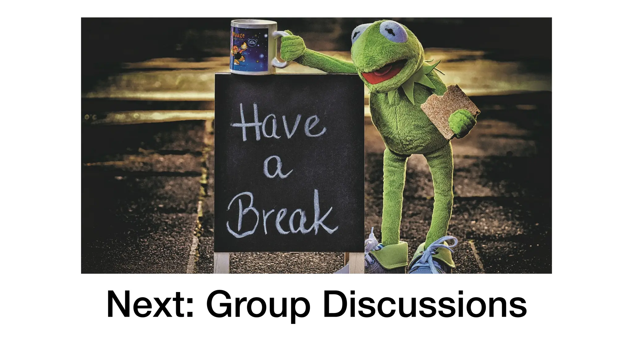 Next: Group Discussions
 