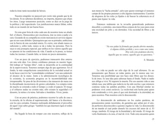 todavía tiene tanta necesidad de héroes. 
4 
Nuestra estupidez no parecerá por cierto más grande que la de 
los demás. Si no sabemos decidirnos, no importa, dejamos que elijan 
los otros. Luego tomaremos posición, como se dice en la jerga de 
la política y del espectáculo. Las justificaciones nunca faltan, sobre 
todo en un mundo de tan buena boca. 
En esta gran feria de roles cada uno de nosotros tiene un aliado 
fiel: el dinero. Democrático por excelencia, éste no mira a nadie a la 
cara. Gozando de su compañía no existe mercancía ni servicio alguno 
que no nos sean debidos. Quienquiera que sea su portador, ambiciona 
con la fuerza de una sociedad entera. Es cierto, este aliado nunca es 
suficiente y, sobre todo, nunca se da a todas las personas. Pero la 
suya es una jerarquía especial, que unifica en los valores aquello que 
es opuesto en las condiciones de vida. Cuando se lo posee, se tienen 
todas las razones. Cuando falta, se tienen no pocos atenuantes. 
Con un poco de ejercicio, podremos transcurrir días enteros 
sin una sola idea. Los ritmos cotidianos piensan en nuestro lugar. 
Del trabajo al “tiempo libre”, todo se desarrolla en la continuidad 
de la supervivencia. Tenemos siempre algo de que agarrarnos. En el 
fondo, la más estupefaciente característica de la sociedad actual es 
la de hacer convivir las “comodidades cotidianas” con una catástrofe 
al alcance de la mano. Junto a la administración tecnológica de 
lo existente, la economía progresa en la incontrolabilidad más 
irresponsable. Se pasa de las diversiones a las masacres de masa con 
la disciplinada inconciencia de gestos calculados. La compra-venta 
de muerte se extiende a todo el tiempo y a todo el espacio. El riesgo 
y el esfuerzo audaz no existen más; sólo existen la seguridad o el 
desastre, la rutina o la ruina. Salvados o hundidos. Vivos, jamás. 
Con un poco de práctica, podremos recorrer la calle de casa a 
la escuela, de la oficina al supermercado, del banco a la discoteca, 
con los ojos cerrados. Estamos realizando debidamente el proverbio 
de aquel viejo sabio griego: “también los que duermen rigen el orden 
del mundo”. 
Ha llegado la hora de romper con este nosotros, reflejo de la 
aun menos la “lucha armada”, salvo por querer restringir el inmenso 
campo de las propias pasiones a sólo algunos instrumentos. Cuestión 
de alegrarse de los roles ya fijados o de buscar la coherencia en el 
punto más lejano: la vida. 
Entonces realmente en la revuelta generalizada podremos 
descubrir, a contraluz, una maravillosa conjura de los yoes para crear 
una sociedad sin jefes y sin dormidos. Una sociedad de libres y de 
únicos. 
29 
IX 
“No nos pidas la fórmula que pueda abrirte mundos, 
sí alguna sílaba perdida y seca como una rama. 
Hoy solo esto podemos decirte, 
Aquello que no somos, aquello que no queremos.” 
E. Montale 
La vida no puede ser sólo algo de lo cual aferrarse. Es un 
pensamiento que florece en todas partes, por lo menos una vez. 
Tenemos una posibilidad que nos hace más libres que los dioses: 
la de irnos. Es una idea para saborear hasta el fondo. Nada ni nadie 
nos obliga a vivir. Ni siquiera la muerte. Por eso nuestra vida es una 
tabula rasa, una tablita que todavía no ha sido escrita y que entonces 
contiene todas las palabra posibles. Con una libertad similar no 
podemos vivir como esclavos. La esclavitud está hecha para quien 
está condenado a vivir, para el que está destinado a la eternidad, no 
para nosotros. Para nosotros está lo desconocido. 
Lo desconocido de ambientes en los cuales perderse, de 
pensamientos jamás recorridos, de garantías que saltan por el aire, 
de perfectos desconocidos a quienes regalar la vida. Lo desconocido 
de un mundo al cual poder donarle los excesos del amor de sí. El 
riesgo, también. El riesgo de la brutalidad y del miedo. El riesgo de 
verlo finalmente a la cara, el mal de vivir. Todo esta encuentra quien 
 