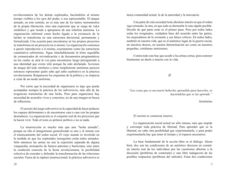 revolucionarios de los demás explotados, haciéndolos al mismo 
tiempo visibles a los ojos del poder, o sea representable. El ataque 
armado, en este sentido, no es más uno de los tantos instrumentos 
de la propia liberación, sino una expresión que se carga de valor 
simbólico y que tiende a apropiarse de una rebelión anónima. La 
organización informal como hecho ligado a la existencia de la 
luchas se transforma en una estructura decisional, permanente y 
formalizada. Una ocasión para encontrarse en los propios proyectos 
se transforma en un proyecto en si mismo. La organización comienza 
a querer reproducirse a sí misma, exactamente como las estructuras 
cuantitativa reformistas. Sigue intachablemente la triste seguidilla 
de comunicados de reivindicación y de documentos programáticos 
en los cuales se alza la voz para encontrarse luego persiguiendo a 
una identidad que existe sólo porque ha sido declarada. Acciones 
de ataque del todo similares a otras simplemente anónimas parecen 
entonces representar quién sabe qué salto cualitativo en la práctica 
revolucionaria. Reaparecen los esquemas de la política y se empieza 
a volar de un modo uniforme. 
28 
Por cierto que la necesidad de organizarse es algo que puede 
acompañar siempre la práctica de los subversivos, más allá de las 
exigencias transitorias de una lucha. Pero para organizarse hay 
necesidad de acuerdos vivos y concretos, no de una imagen en busca 
de reflectores. 
El secreto del juego subversivo es la capacidad de hacer pedazos 
los espejos deformantes y de encontrarse cara a cara con las propias 
desnudeces. La organización es el conjunto real de los proyectos que 
la hacen vivir. Todo el resto es prótesis política o no es nada. 
La insurrección es mucho más que una “lucha armada”, 
porque en ella el antagonismo generalizado es uno y el mismo con 
el trastocamiento del orden social. El viejo mundo es invertido en 
la medida en que los explotados insurgentes están todos armados. 
Sólo entonces las armas no son la expresión separada de alguna 
vanguardia, monopolio de futuros patrones y burócratas, sino antes 
la condición concreta de la fiesta revolucionaria, la posibilidad 
colectiva de extender y defender la transformación de las relaciones 
sociales. Fuera de la ruptura insurreccional, la práctica subversiva es 
5 
única comunidad actual, la de la autoridad y la mercancía. 
Una parte de esta sociedad tiene absoluto interés en que el orden 
siga reinando; la otra, en que todo se derrumbe lo más rápido posible. 
Decidir de qué parte estar es el primer paso. Pero por todos lados 
están los resignados, verdadera base del acuerdo entre las partes, 
los mejoradores de lo existente y sus falsos críticos. En todos lados, 
también en nuestra vida, que es el auténtico lugar de la guerra social, 
en nuestros deseos, en nuestra determinación así como en nuestros 
pequeñas, cotidianas sumisiones. 
Contra todo esto hay que acudir a las armas cortas, para sostener 
finalmente un duelo a muerte con la vida. 
II 
“Las cosas que es necesario haberlas aprendido para hacerlas, es 
haciéndolas que se las aprende.” 
Aristóteles 
El secreto es comenzar enserio. 
La organización social actual no sólo retrasa, sino que impide 
y corrompe toda práctica de libertad. Para aprender qué es la 
libertad, no cabe otra posibilidad que experimentarla, y para poder 
experimentarla hay que tener el tiempo y el espacio necesarios. 
La base fundamental de la acción libre es el diálogo. Ahora 
bien, dos son las condiciones de un auténtico discurso en común: 
un interés real de los individuos por las cuestiones abiertas a la 
discusión (problema de contenido) y una libre indagación de las 
posibles respuestas (problema del método). Estas dos condiciones 
 