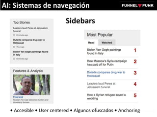 Sidebars
AI: Sistemas de navegación
• Accesible • User centered • Algunos ofuscados • Anchoring
 