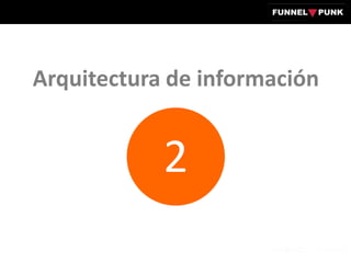 Arquitectura de información
2
 