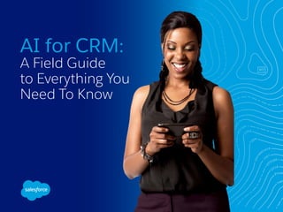 AI for CRM:
A Field Guide
to Everything You
Need To Know
 