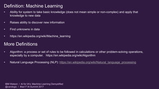 IBM Watson / AI for IA's: Machine Learning Demystified
@carologic / #ias17 IA Summit 2017
Definition: Machine Learning
• A...