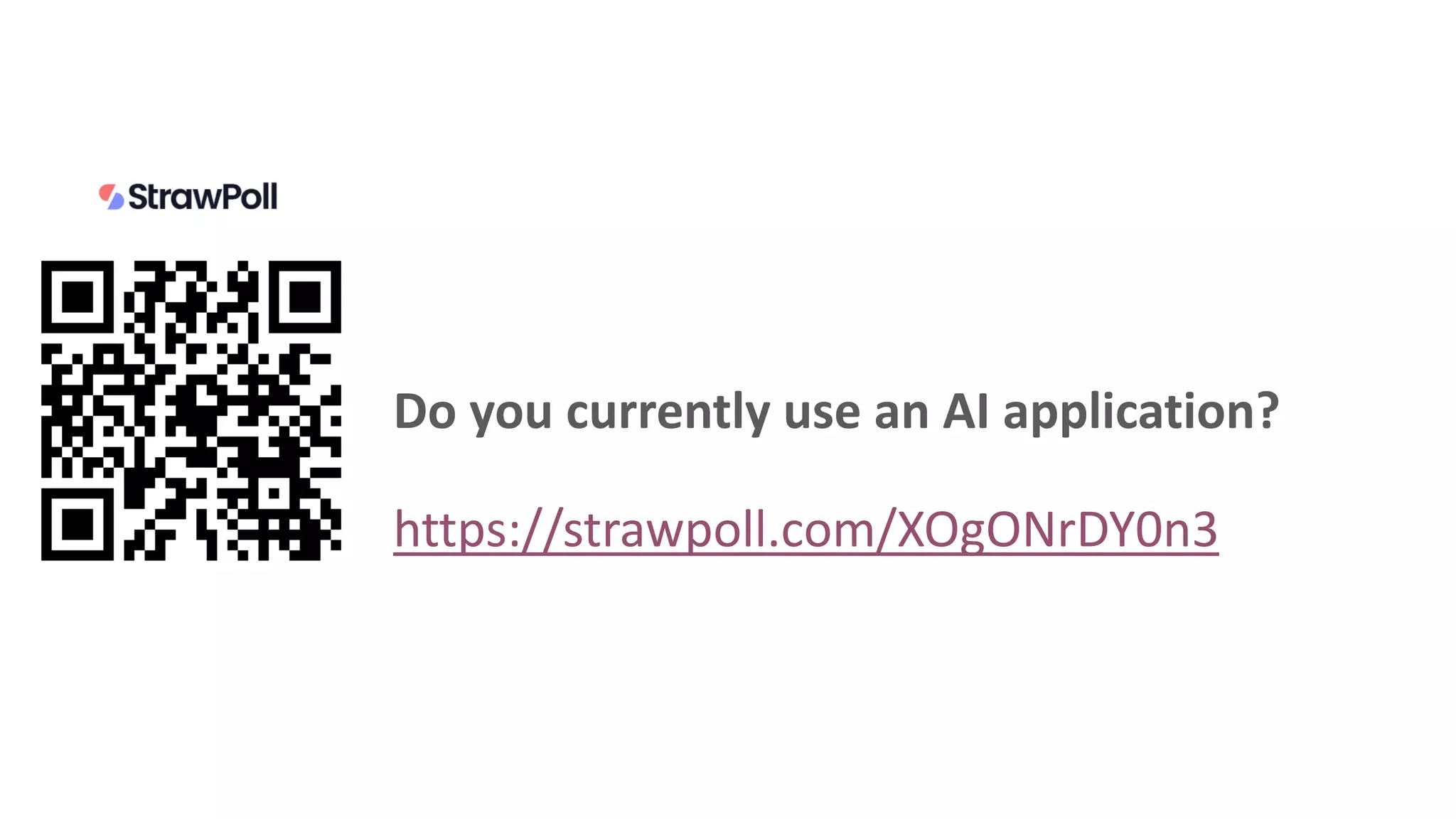 Do you currently use an AI application?
https://strawpoll.com/XOgONrDY0n3
 