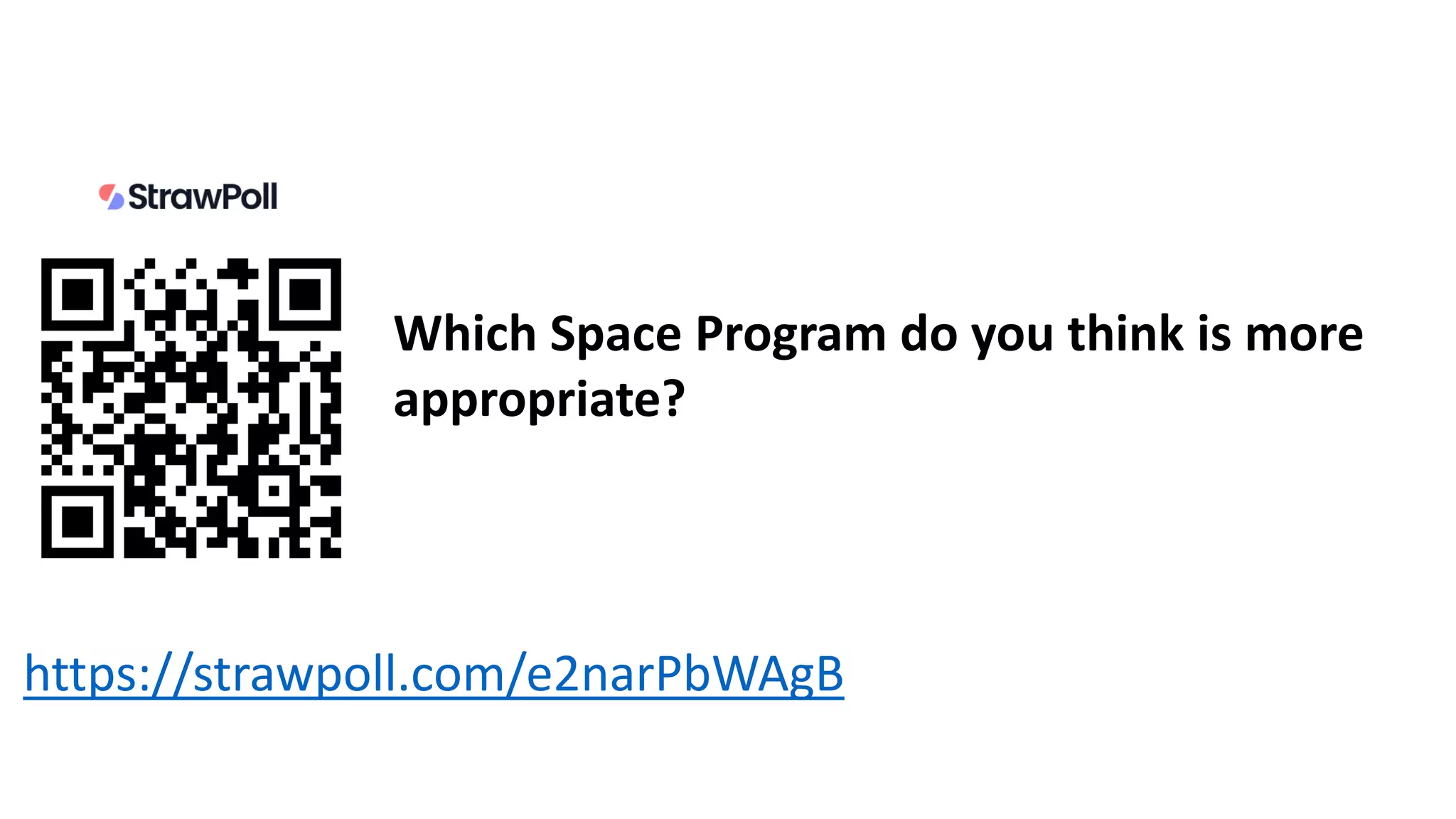 Which Space Program do you think is more
appropriate?
https://strawpoll.com/e2narPbWAgB
 