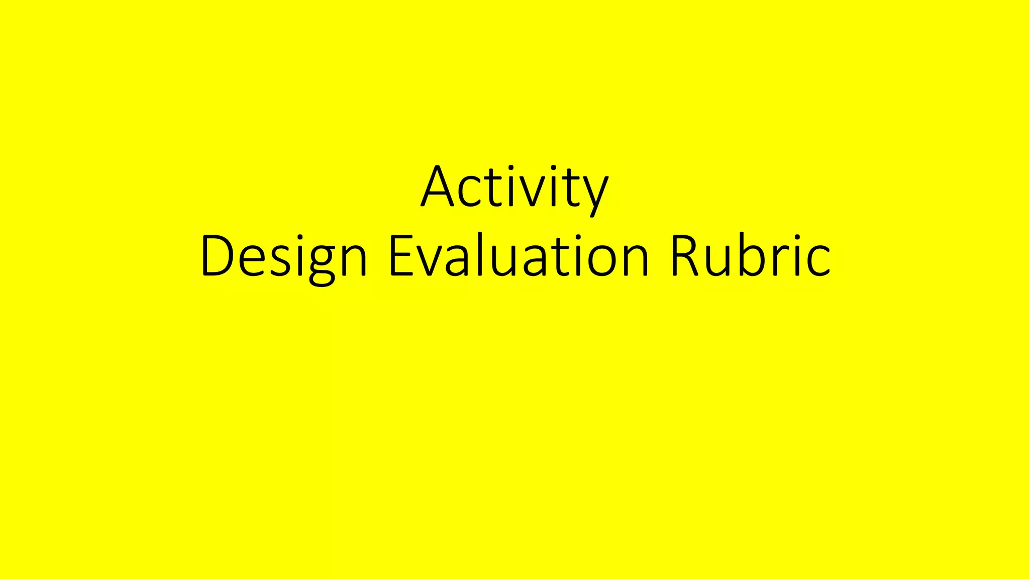 Activity
Design Evaluation Rubric
 