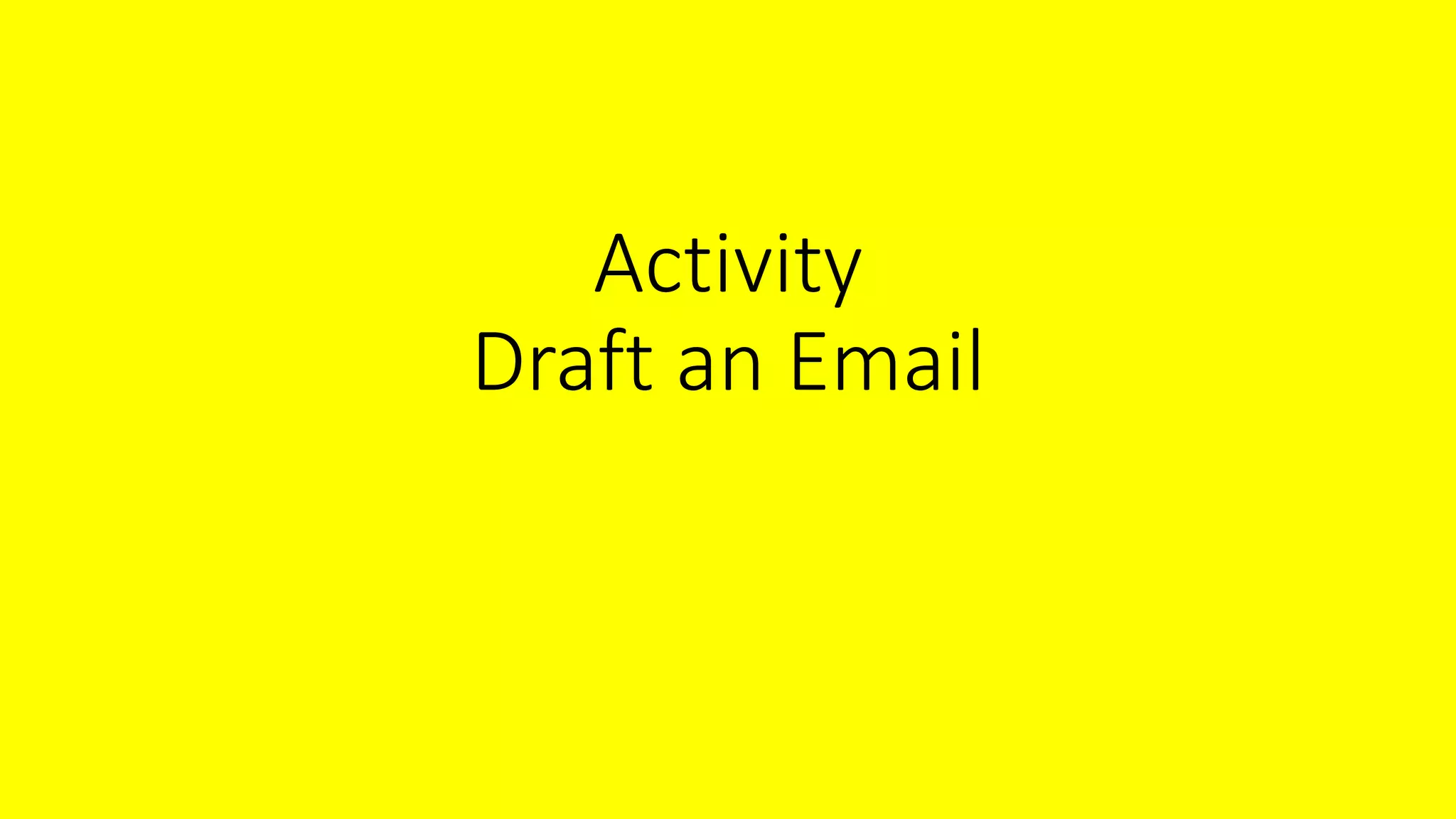 Activity
Draft an Email
 