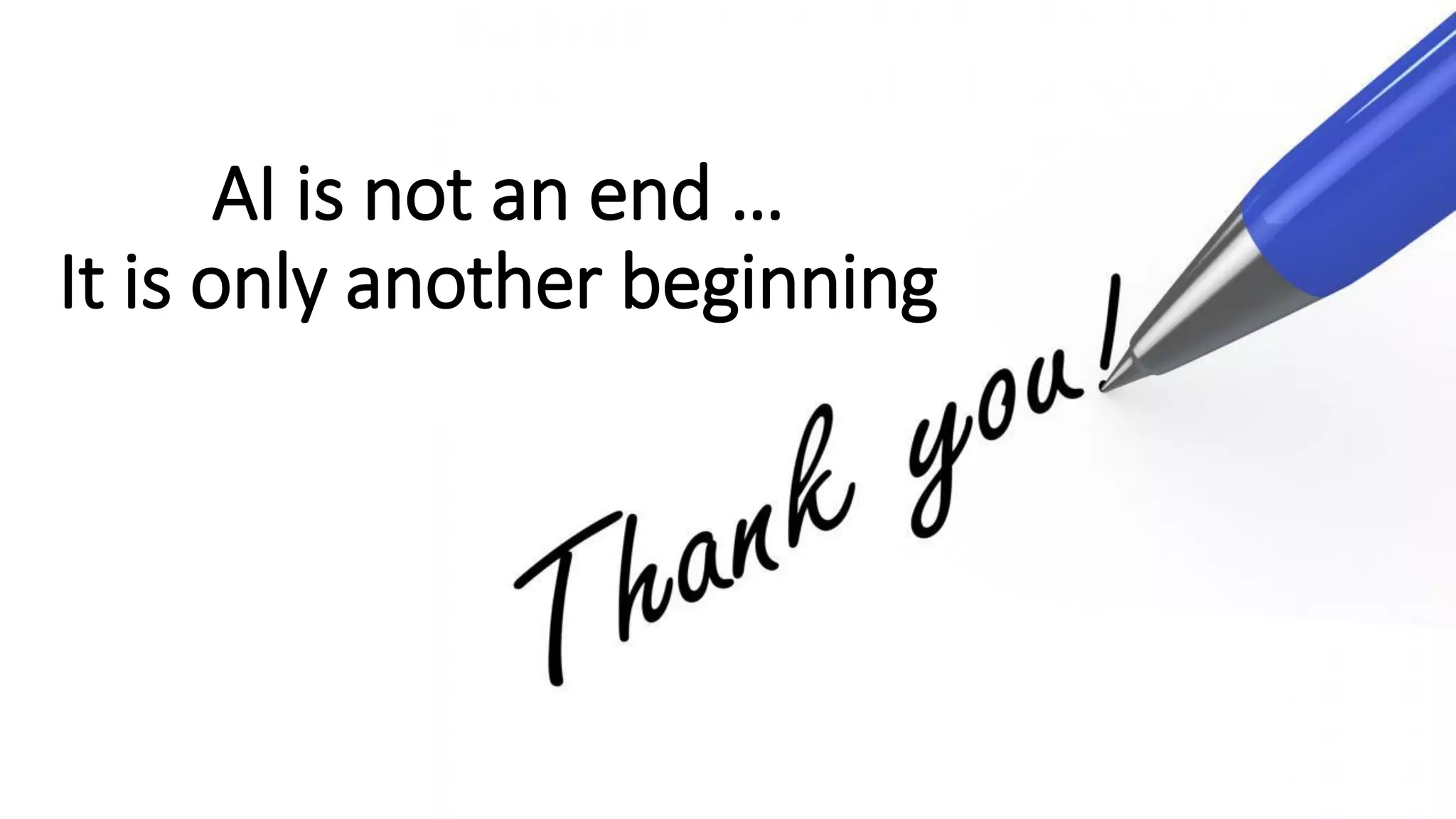 AI is not an end …
It is only another beginning
 
