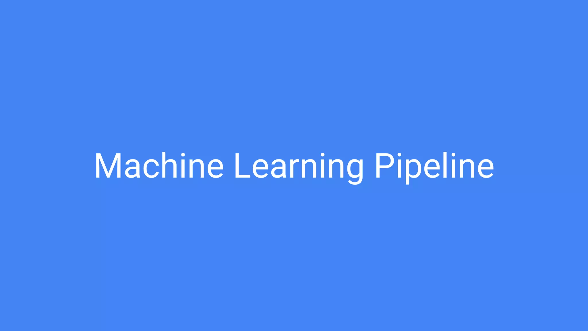 Machine Learning Pipeline
 